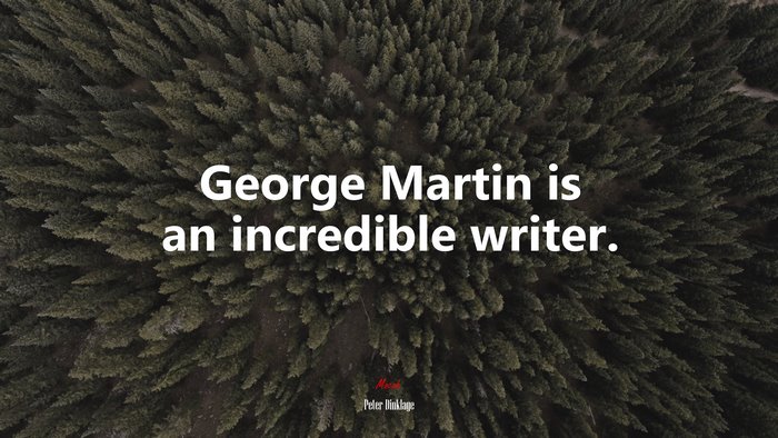 George Martin Is An Incredible Writer Peter Dinklage Quote HD