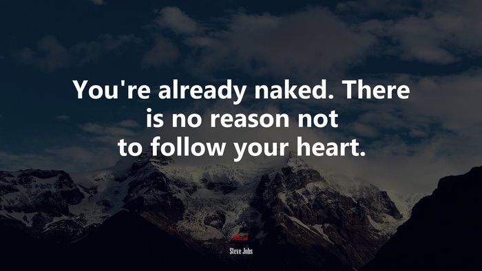 Youre Already Naked There Is No Reason Not To Follow Your Heart Steve Jobs Quote