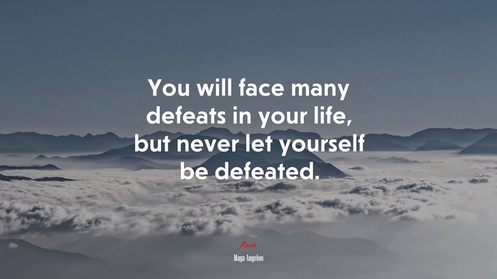 You Will Face Many Defeats In Your Life But Never Let Yourself Be