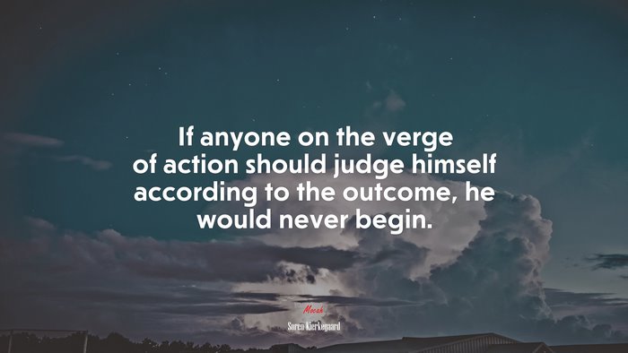 If Anyone On The Verge Of Action Should Judge Himself According To The