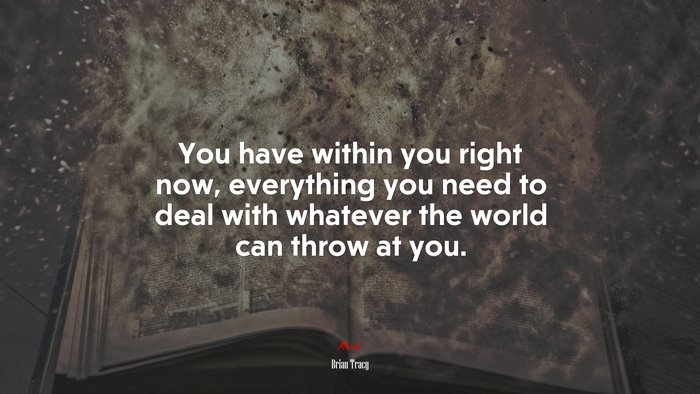 You Have Within You Right Now Everything You Need To Deal With