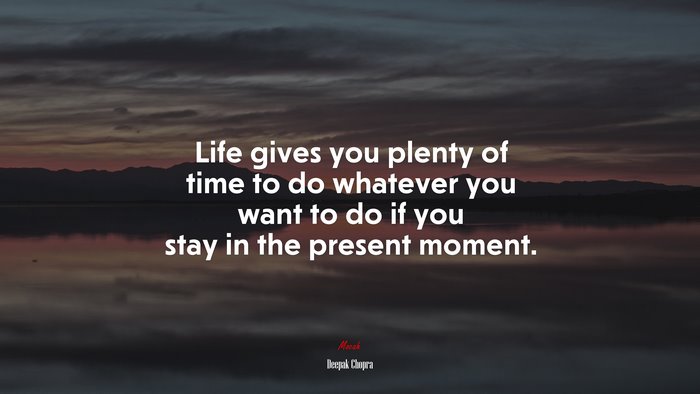 Life Gives You Plenty Of Time To Do Whatever You Want To Do If You Stay