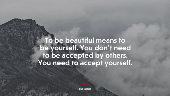 To Be Beautiful Means To Be Yourself You Dont Need To Be Accepted By