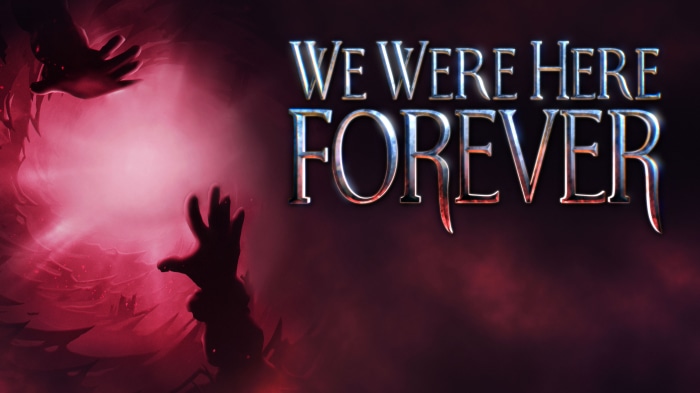 We Were Here Forever