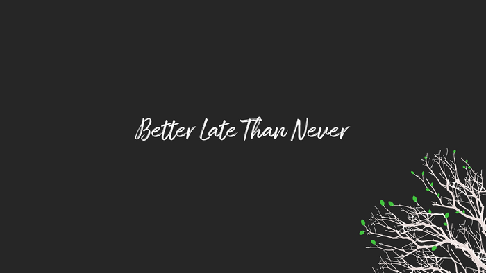 Better Late Than Never quote