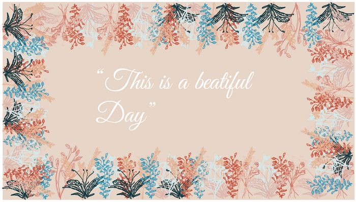 Aesthetic floral frame with quote "This is a beautiful Day"