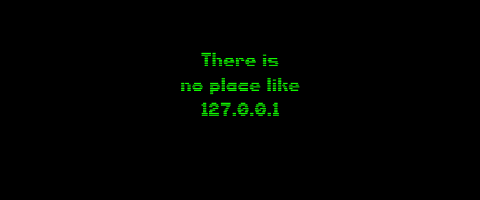 There is no place like 127.0.0.1