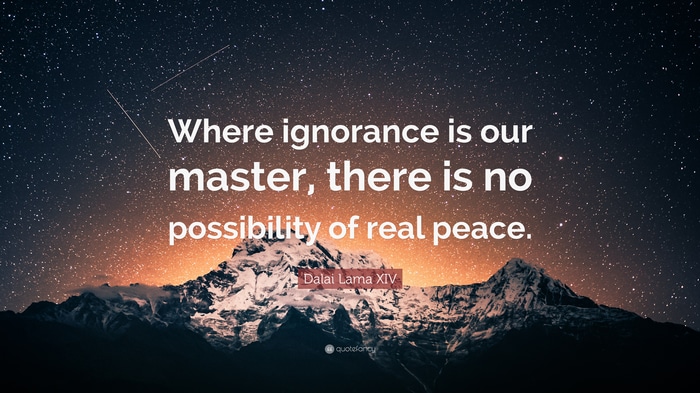 Dalai Lama XIV quote about ignorance and peace