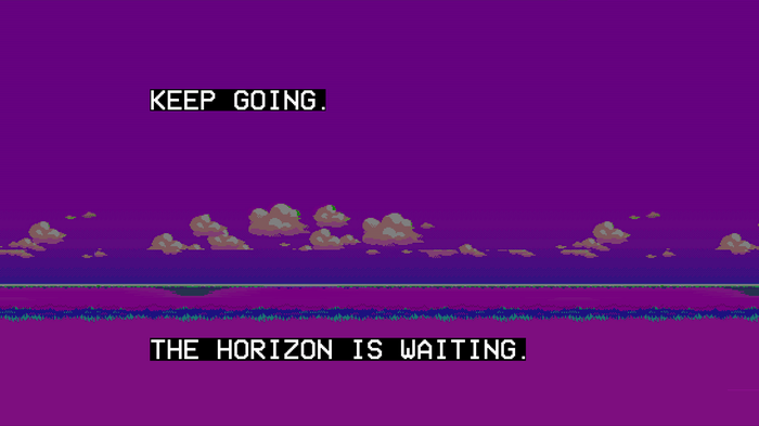 Keep Going, The Horizon Is Waiting