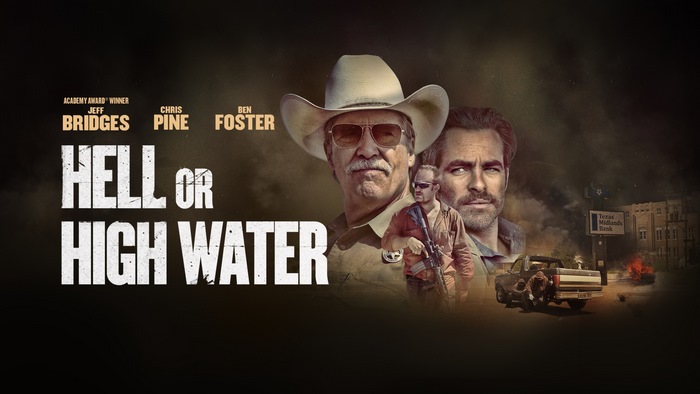 Hell or High Water starring Jeff Bridges, Chris Pine, Ben Foster