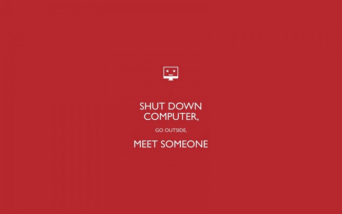 Shut Down Computer, Go Outside, Meet Someone text