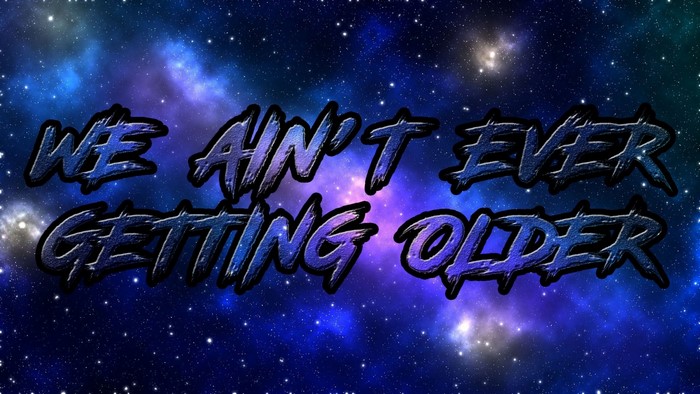 We Ain't Ever Getting Older text illustration