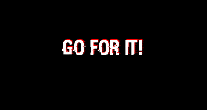 GO FOR IT! text with glitch effect