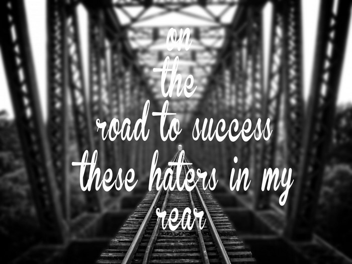 On the road to success these haters in my rear