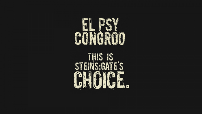 El Psy Congroo This is Steins;Gate's Choice