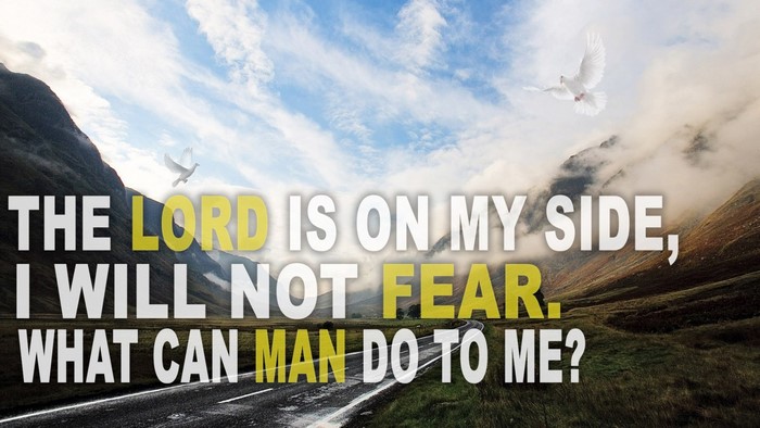 The Lord is on my side, I will not fear