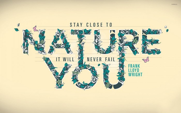 Stay Close to Nature It Will Never Fail You Quote