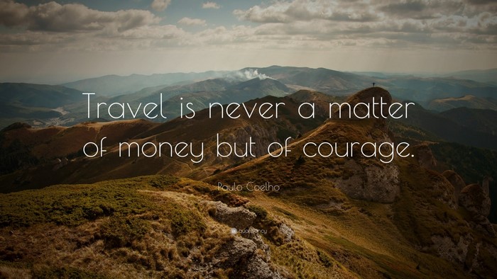 Travel is never a matter of money but of courage by Paulo Coelho