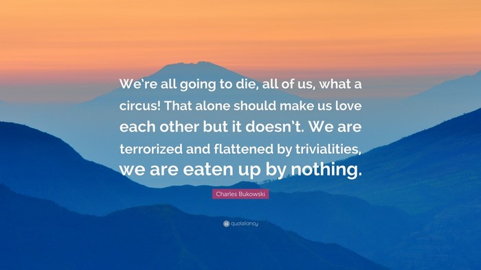 Charles Bukowski quote about life and death over mountains