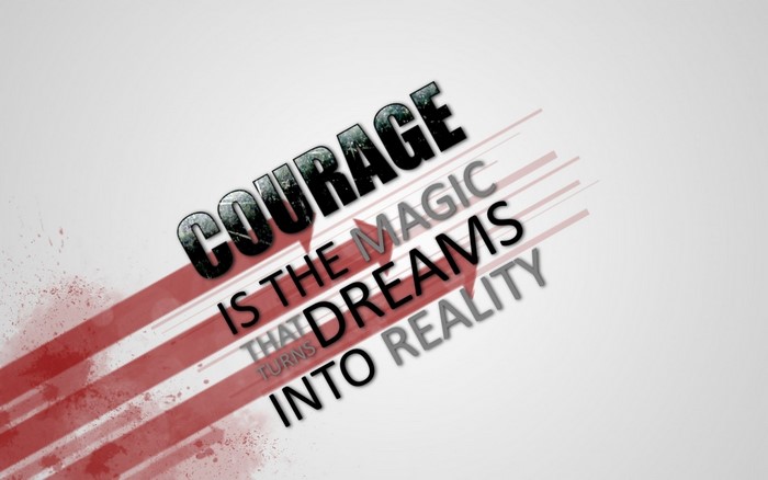 Courage is the magic that turns dreams into reality quote