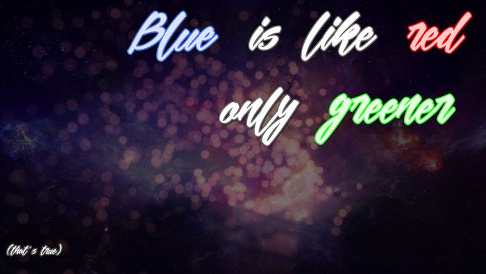 Blue is like red only greener text