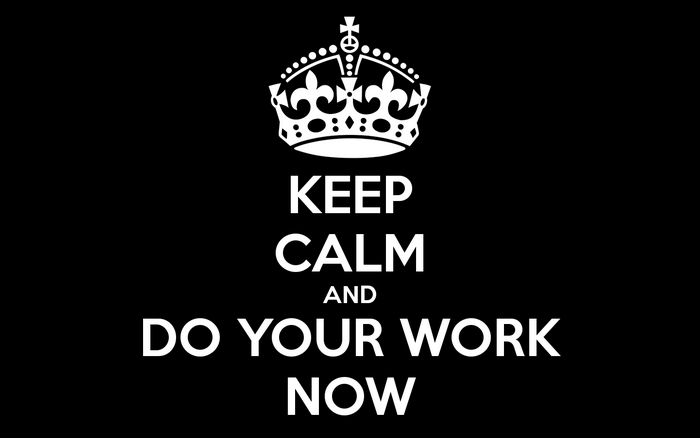 Keep Calm and Do Your Work Now poster
