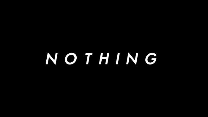 The word NOTHING in white text on a black background