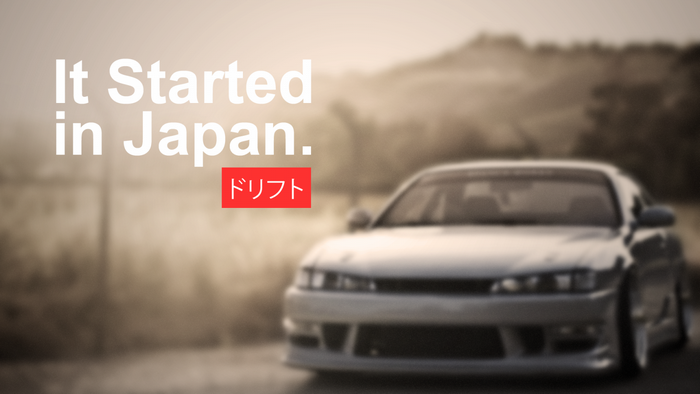 It Started in Japan. Drift.