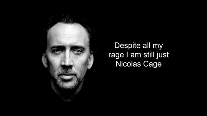 Nicolas Cage quote "Despite all my rage"