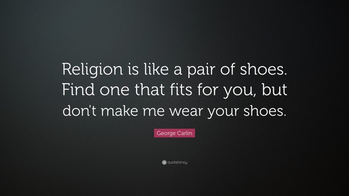 Religion is like a pair of shoes quote by George Carlin