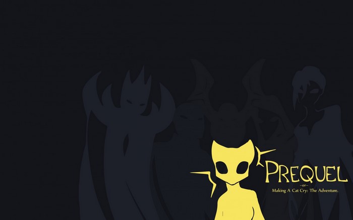 Prequel or Making A Cat Cry: The Adventure.