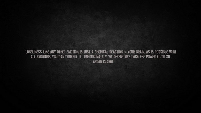 Quote by Aedan Clarke about loneliness