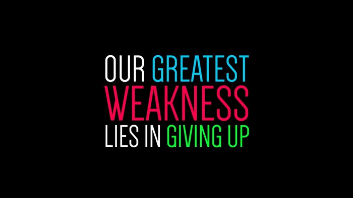 Our Greatest Weakness Lies in Giving Up quote
