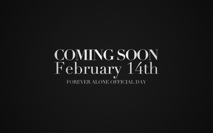 Coming Soon February 14th Forever Alone Official Day