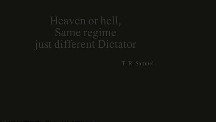 Quote: Heaven or hell, Same regime just different Dictator by T. R. Samuel