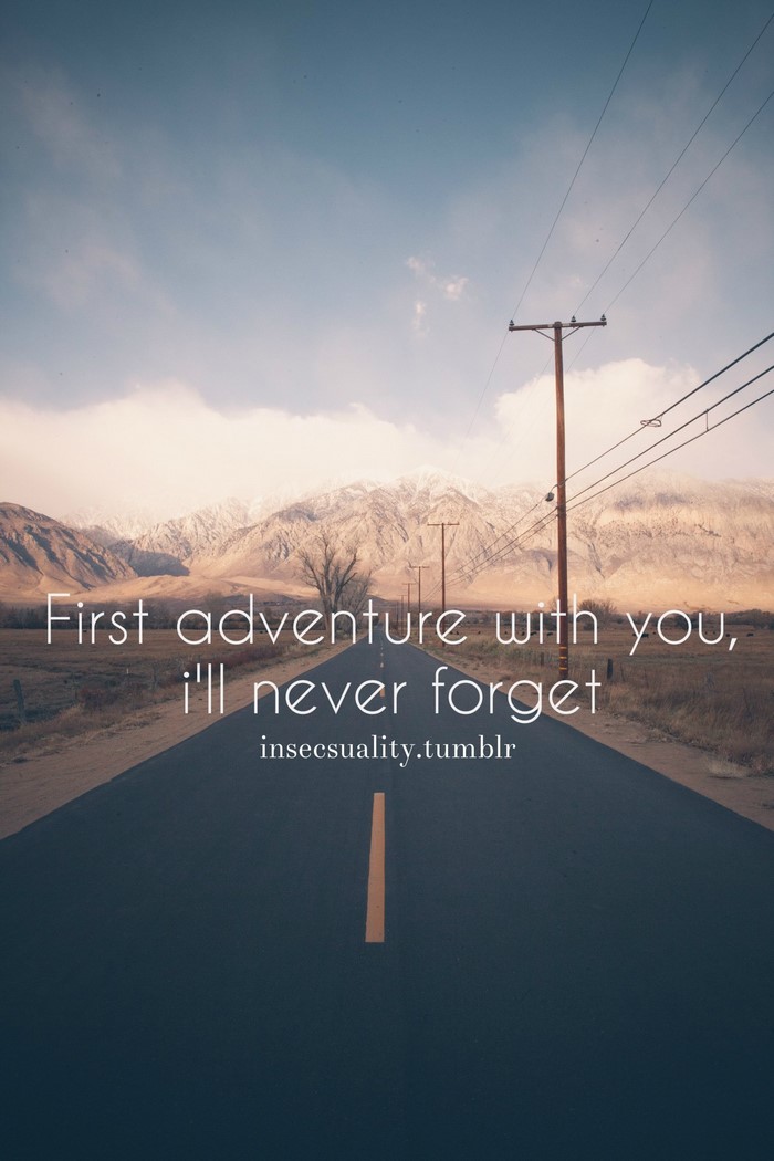 First adventure with you, I'll never forget