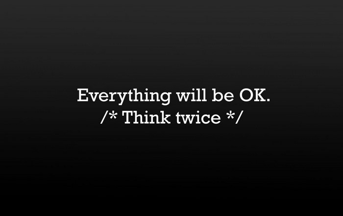 Everything will be OK. Think twice.