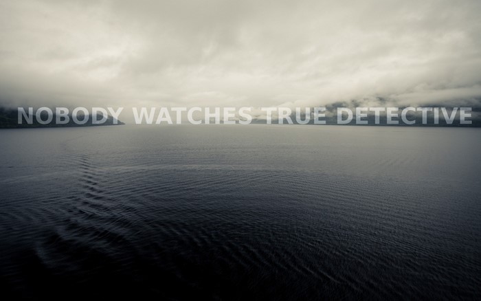 Nobody Watches True Detective text over ocean and clouds