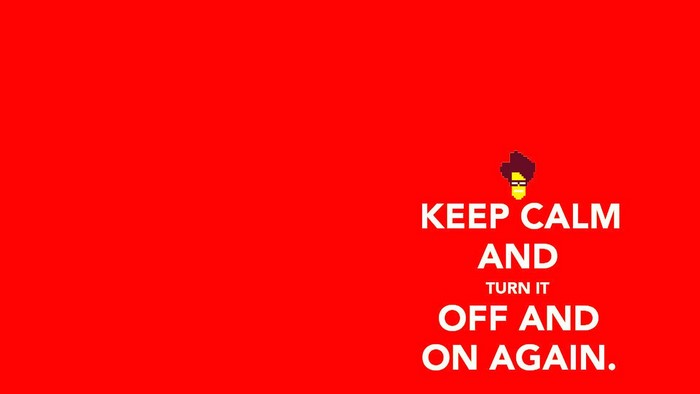 Keep Calm and Turn It Off and On Again The IT Crowd