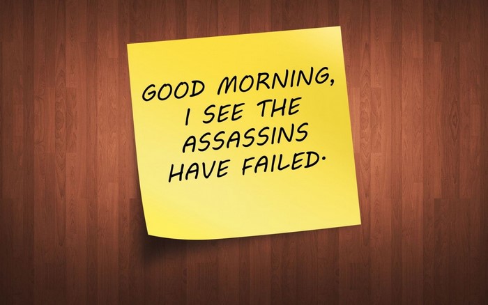 Good Morning, I See The Assassins Have Failed. Quote