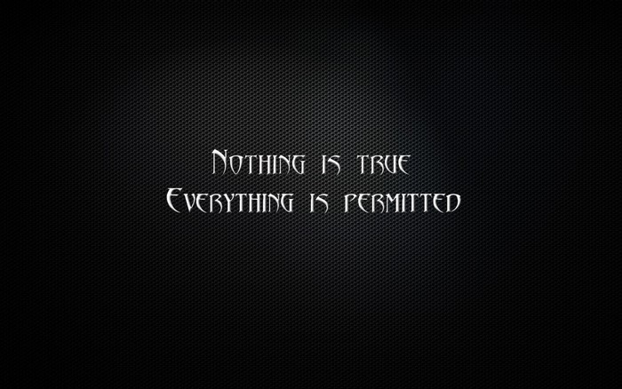 Nothing is True, Everything is Permitted text