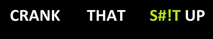 CRANK THAT S#!T UP text