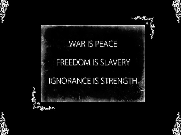 War is Peace, Freedom is Slavery, Ignorance is Strength