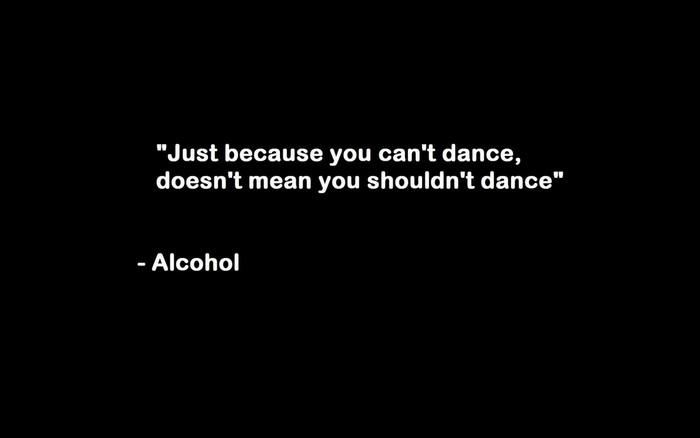 Quote about dancing and alcohol