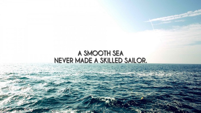 A smooth sea never made a skilled sailor quote