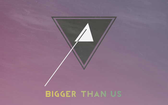 Minimalist triangle with text "BIGGER THAN US"