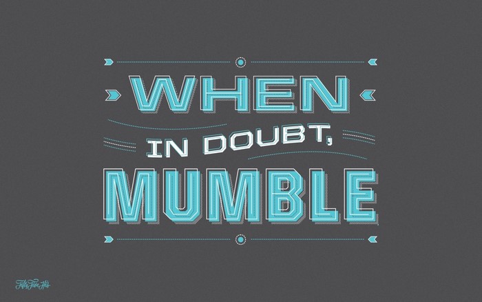 When in doubt, mumble typography