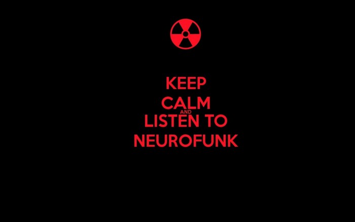 Keep Calm and Listen to Neurofunk