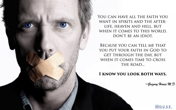 Gregory House M.D. quote about faith and common sense