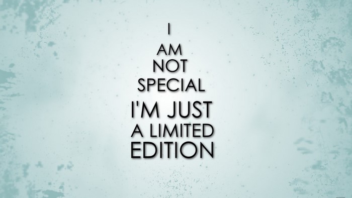 I am not special I'm just a limited edition quote
